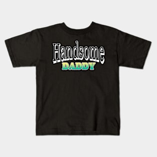 Handsome daddy tshirt Kids T-Shirt